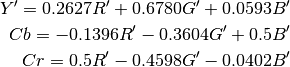 Y' = 0.2627R' + 0.6780G' + 0.0593B'

Cb = -0.1396R' - 0.3604G' + 0.5B'

Cr = 0.5R' - 0.4598G' - 0.0402B'